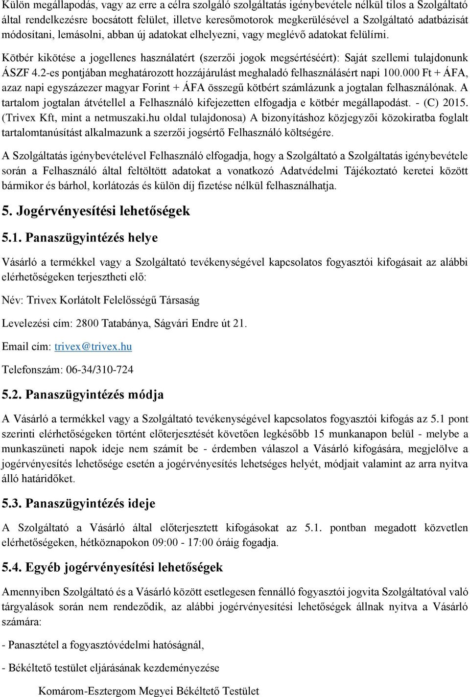 Kötbér kikötése a jogellenes használatért (szerzői jogok megsértéséért): Saját szellemi tulajdonunk ÁSZF 4.2-es pontjában meghatározott hozzájárulást meghaladó felhasználásért napi 100.