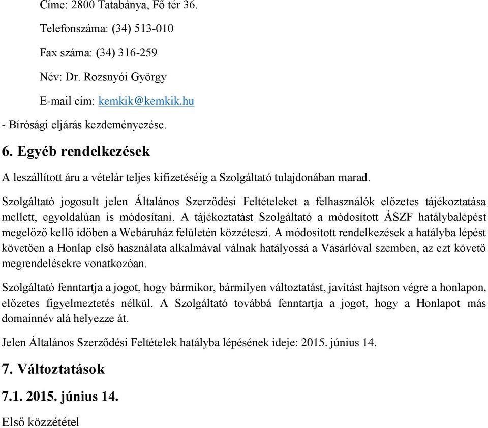 Szolgáltató jogosult jelen Általános Szerződési Feltételeket a felhasználók előzetes tájékoztatása mellett, egyoldalúan is módosítani.