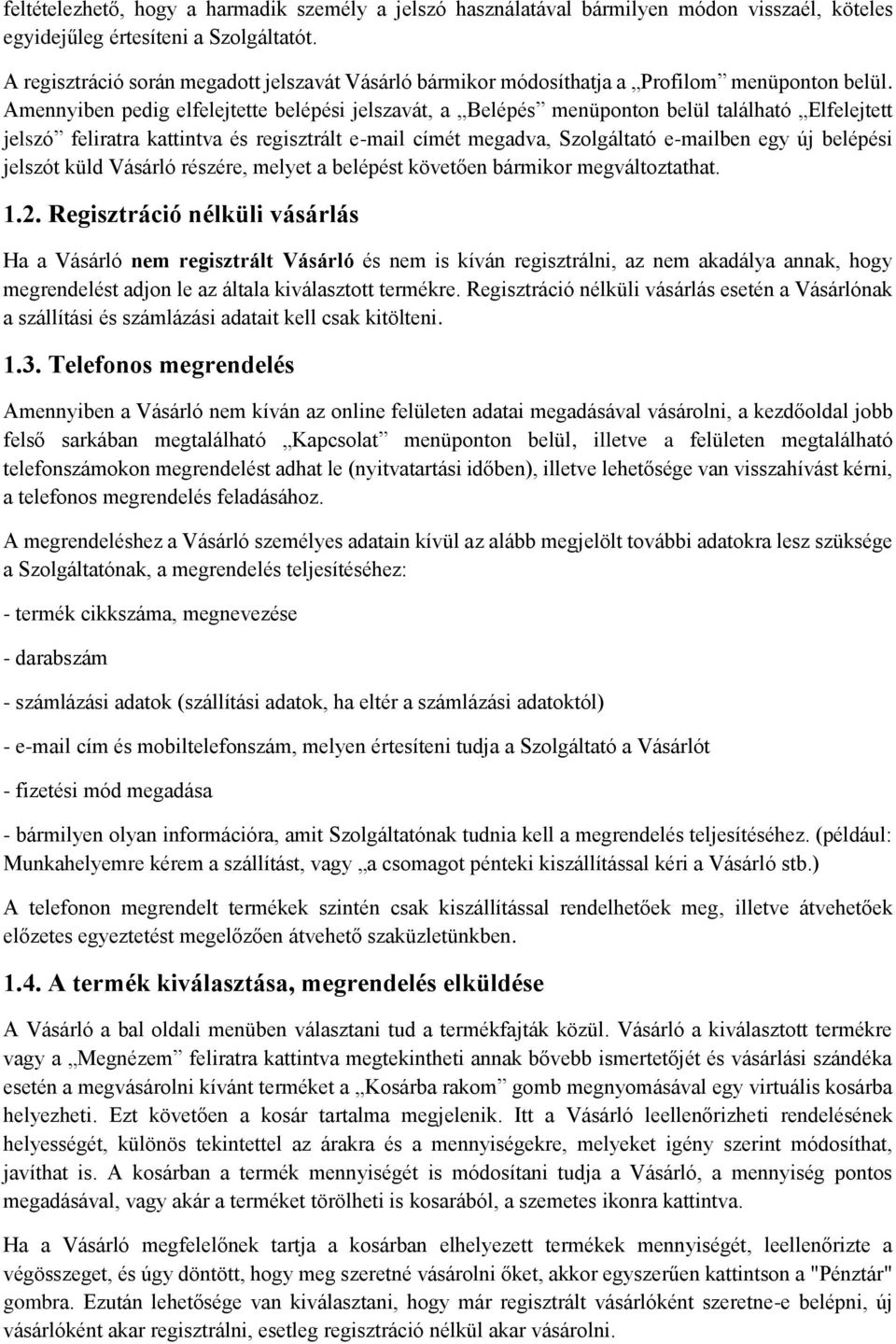 Amennyiben pedig elfelejtette belépési jelszavát, a Belépés menüponton belül található Elfelejtett jelszó feliratra kattintva és regisztrált e-mail címét megadva, Szolgáltató e-mailben egy új