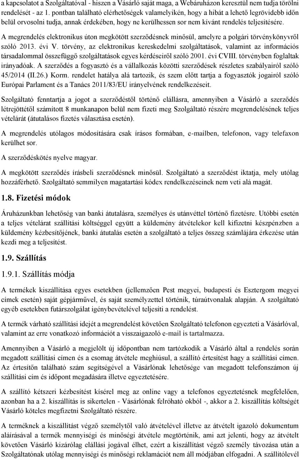 A megrendelés elektronikus úton megkötött szerződésnek minősül, amelyre a polgári törvénykönyvről szóló 2013. évi V.