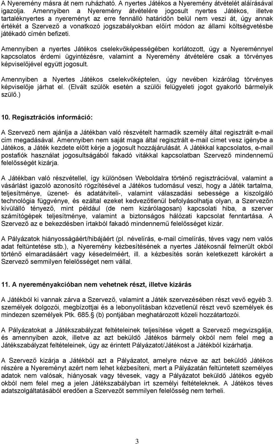 jogszabályokban előírt módon az állami költségvetésbe játékadó címén befizeti.