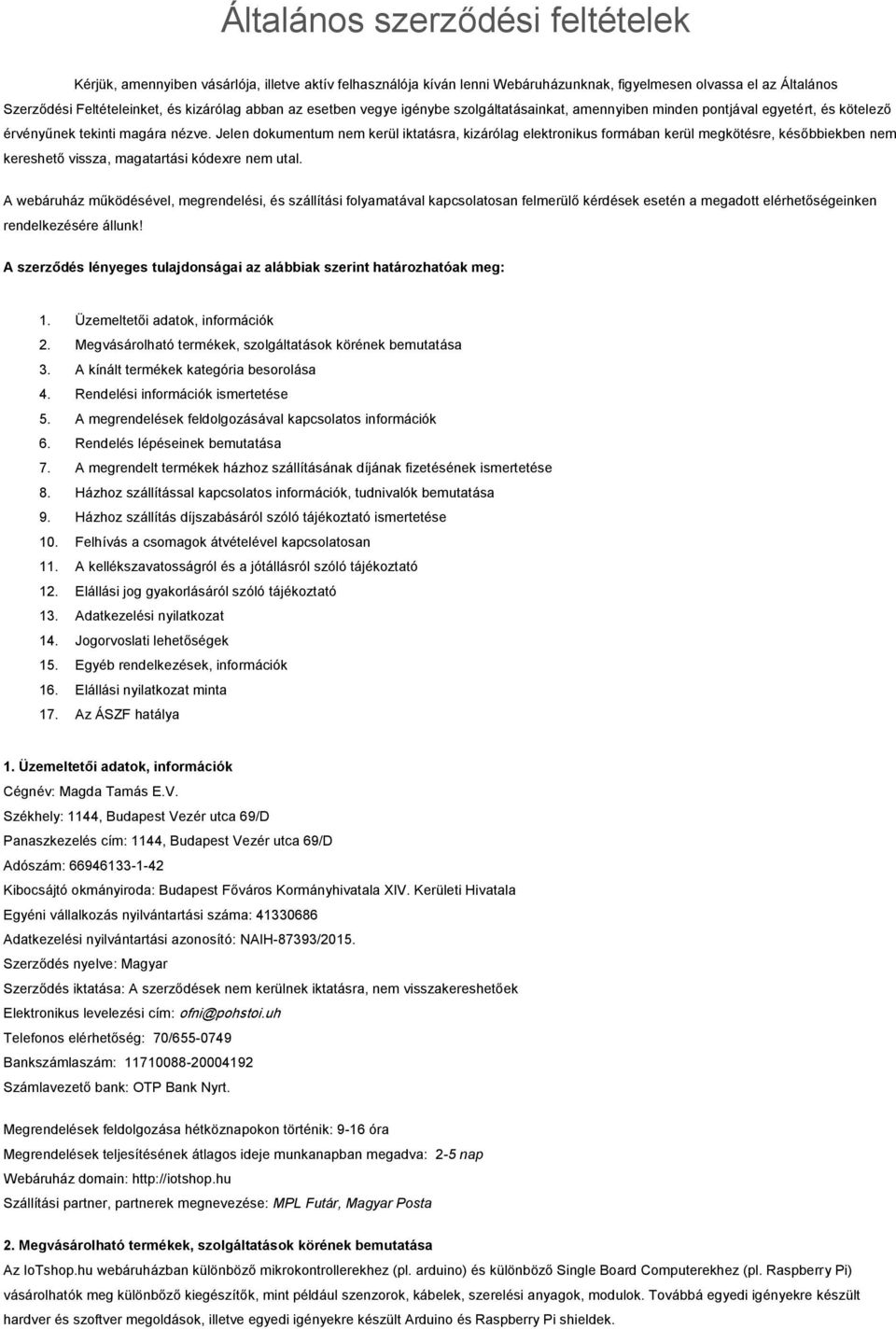 Jelen dokumentum nem kerül iktatásra, kizárólag elektronikus formában kerül megkötésre, későbbiekben nem kereshető vissza, magatartási kódexre nem utal.