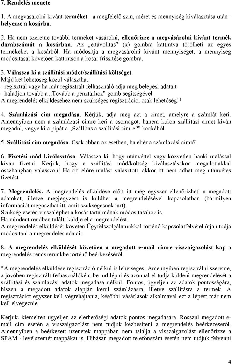 Ha módosítja a megvásárolni kívánt mennyiséget, a mennyiség módosítását követően kattintson a kosár frissítése gombra. 3. Válassza ki a szállítási módot/szállítási költséget.