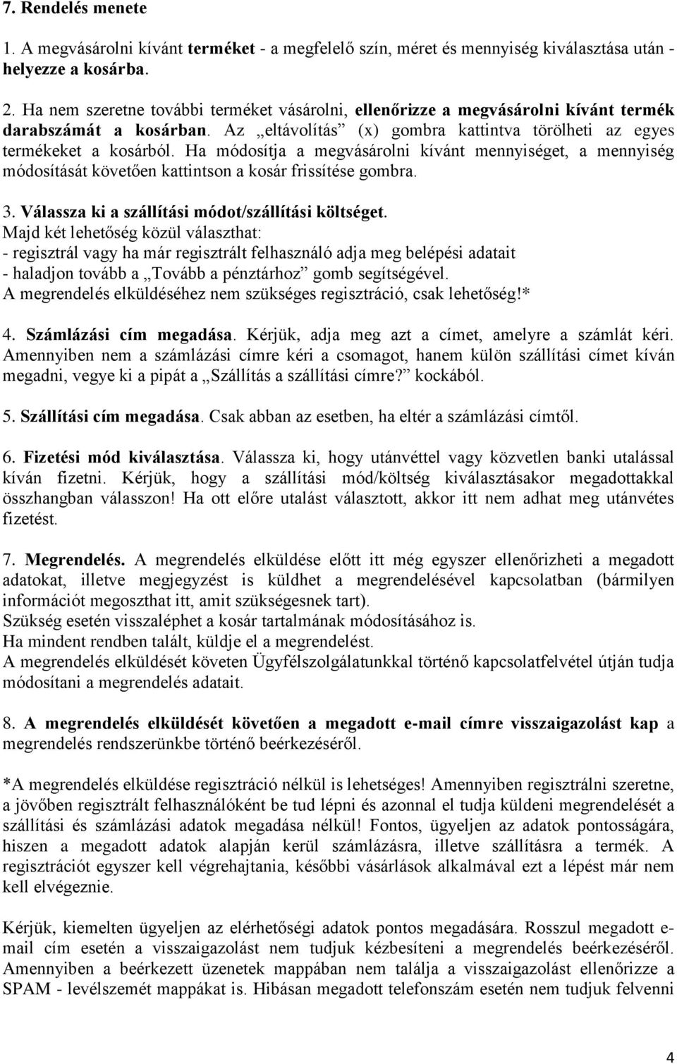 Ha módosítja a megvásárolni kívánt mennyiséget, a mennyiség módosítását követően kattintson a kosár frissítése gombra. 3. Válassza ki a szállítási módot/szállítási költséget.