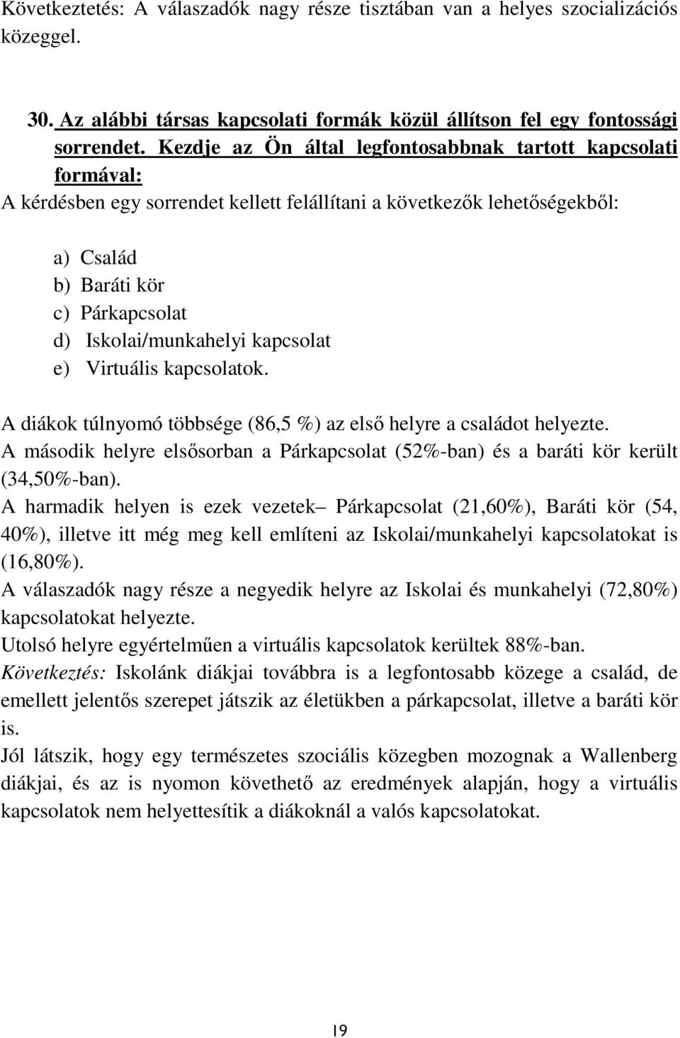 Iskolai/munkahelyi kapcsolat e) Virtuális kapcsolatok. A diákok túlnyomó többsége (86,5 %) az első helyre a családot helyezte.