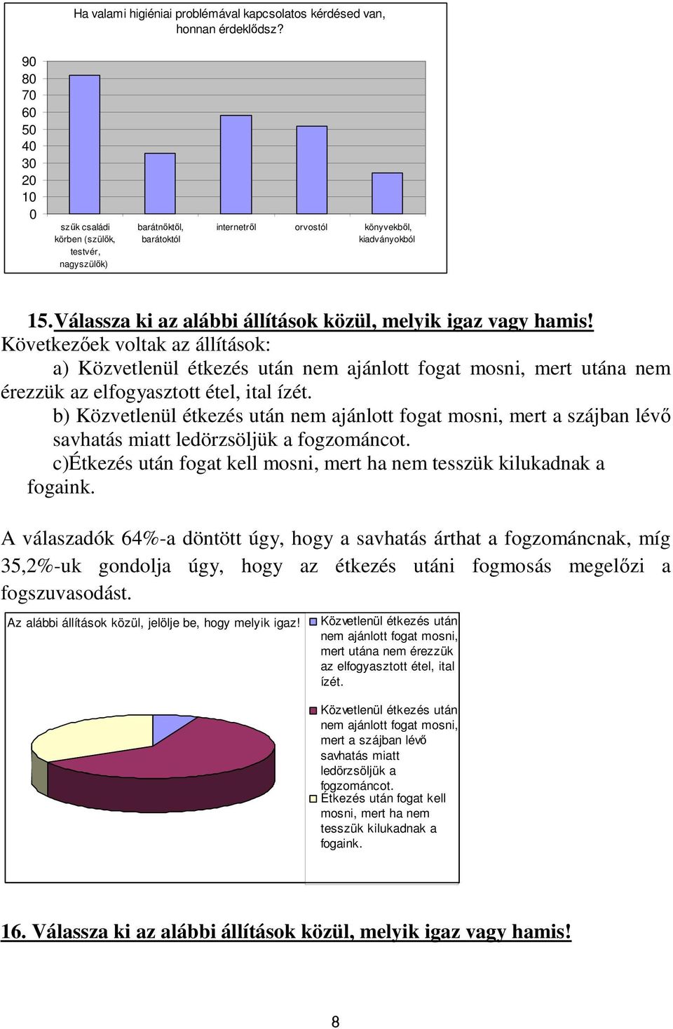 Válassza ki az alábbi állítások közül, melyik igaz vagy hamis!