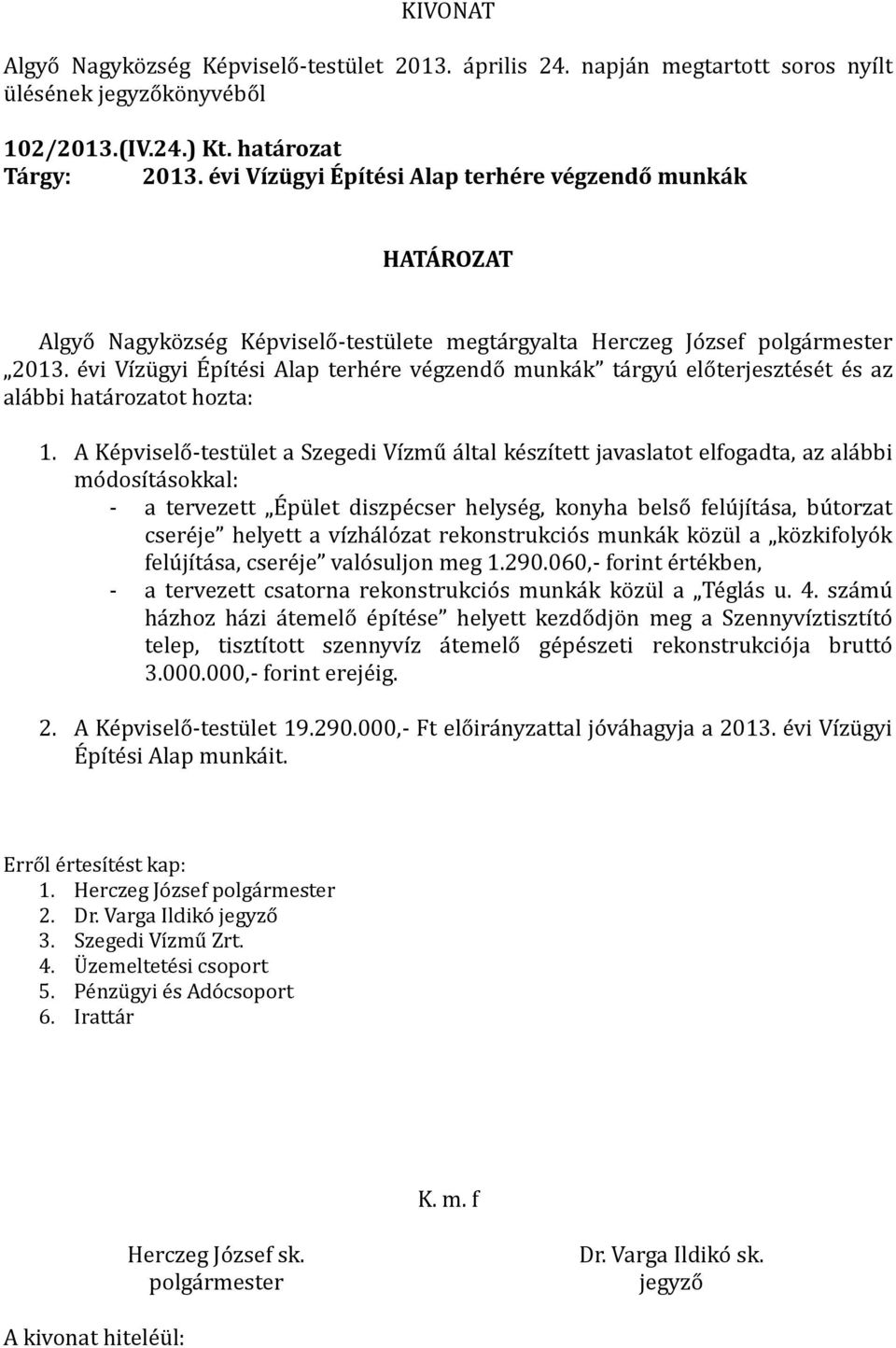 e vi Vı zu gyi EÉ pı te si Alap terhe re ve gzendo munka k ta rgyu elo terjeszte se t e s az ala bbi hata rozatot hozta: 1.