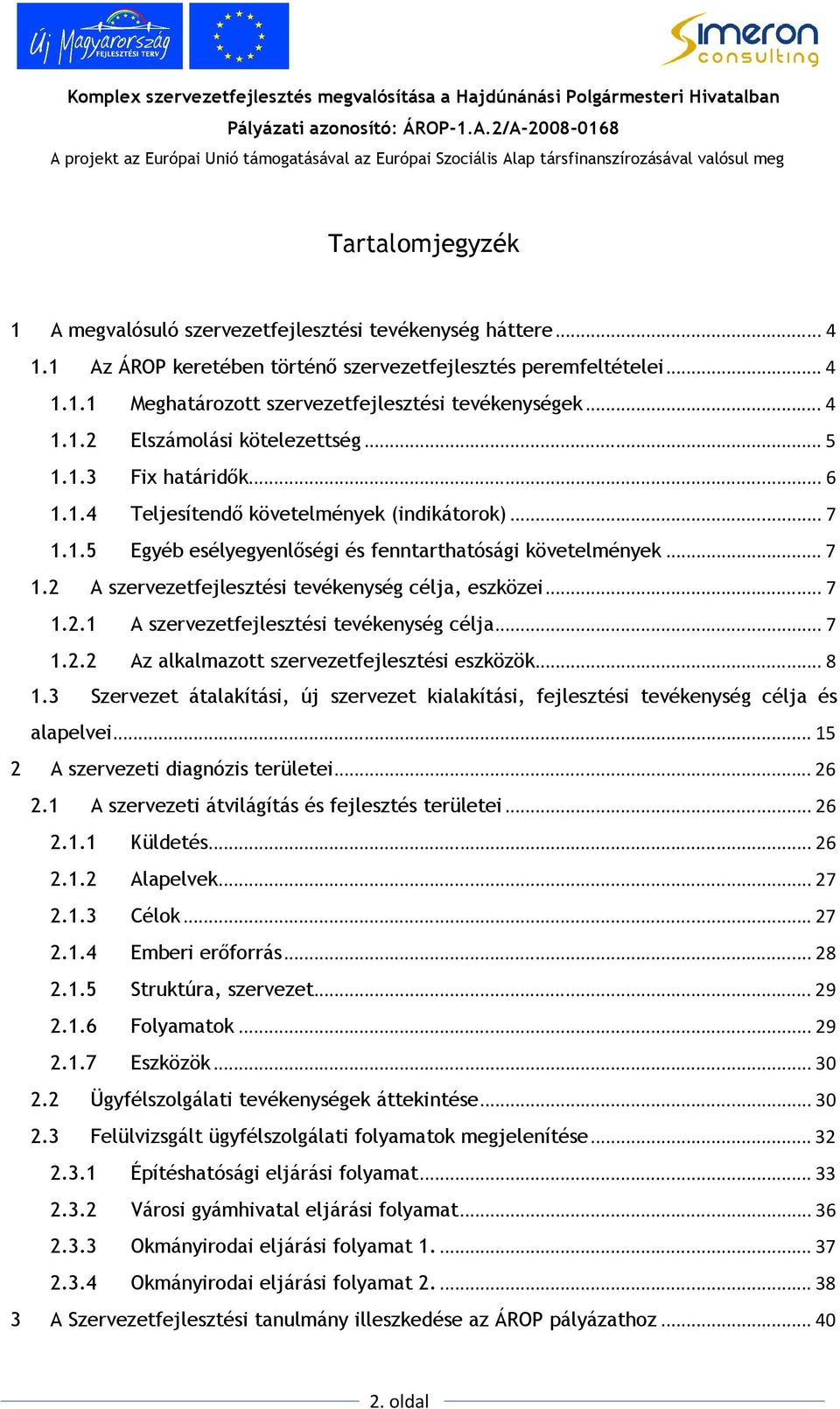 .. 7 1.2.1 A szervezetfejlesztési tevékenység célja... 7 1.2.2 Az alkalmazott szervezetfejlesztési eszközök... 8 1.