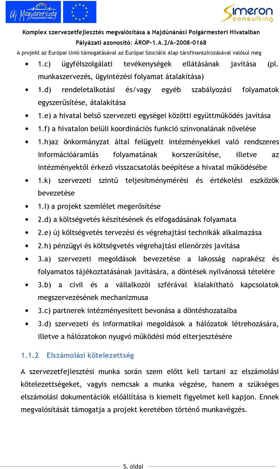 f) a hivatalon belüli koordinációs funkció színvonalának növelése 1.