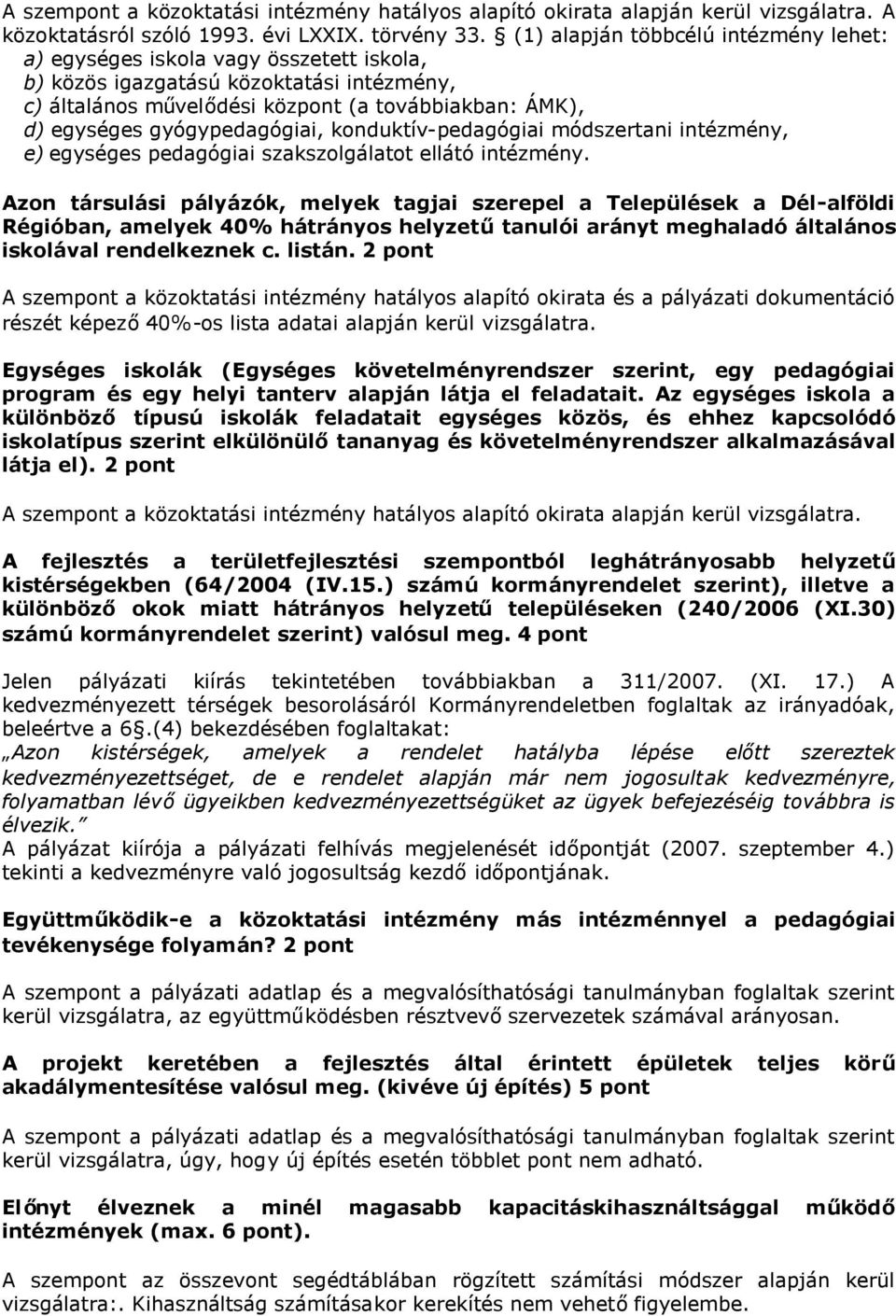 gyógypedagógiai, konduktív-pedagógiai módszertani intézmény, e) egységes pedagógiai szakszolgálatot ellátó intézmény.