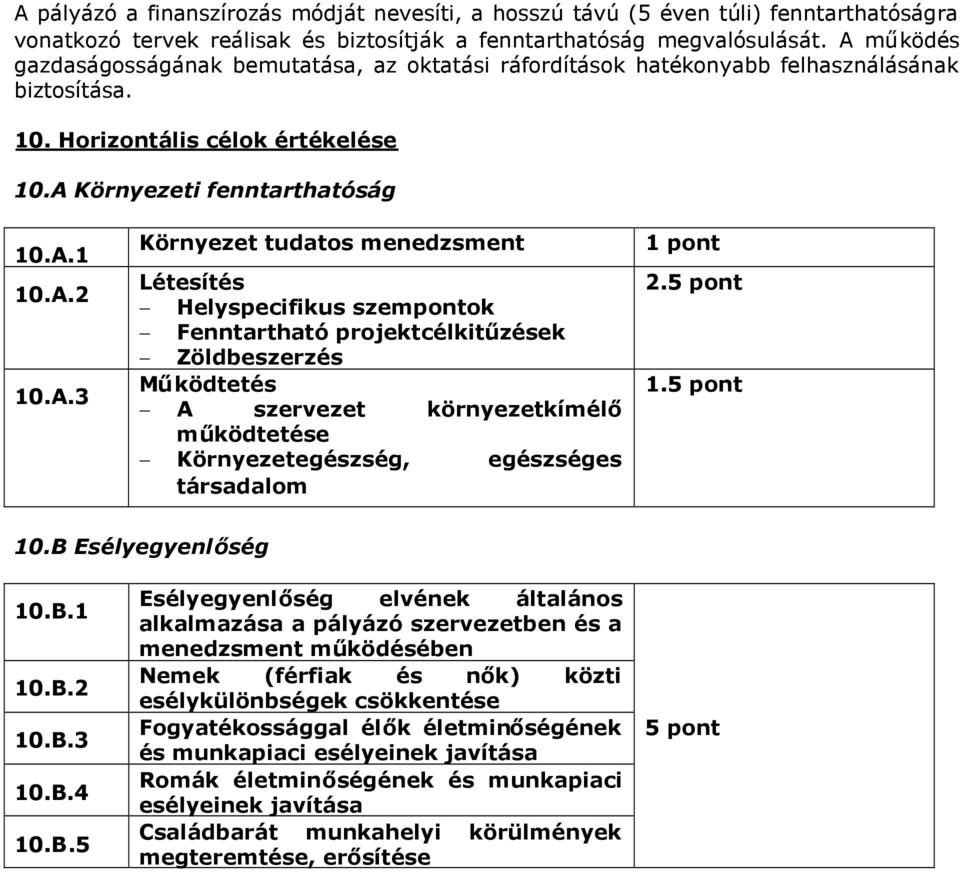 Környezet tudatos menedzsment Létesítés Helyspecifikus szempontok Fenntartható projektcélkitűzések Zöldbeszerzés Működtetés A szervezet környezetkímélő működtetése Környezetegészség, egészséges