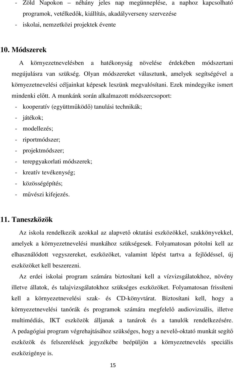 Olyan módszereket választunk, amelyek segítségével a környezetnevelési céljainkat képesek leszünk megvalósítani. Ezek mindegyike ismert mindenki előtt.