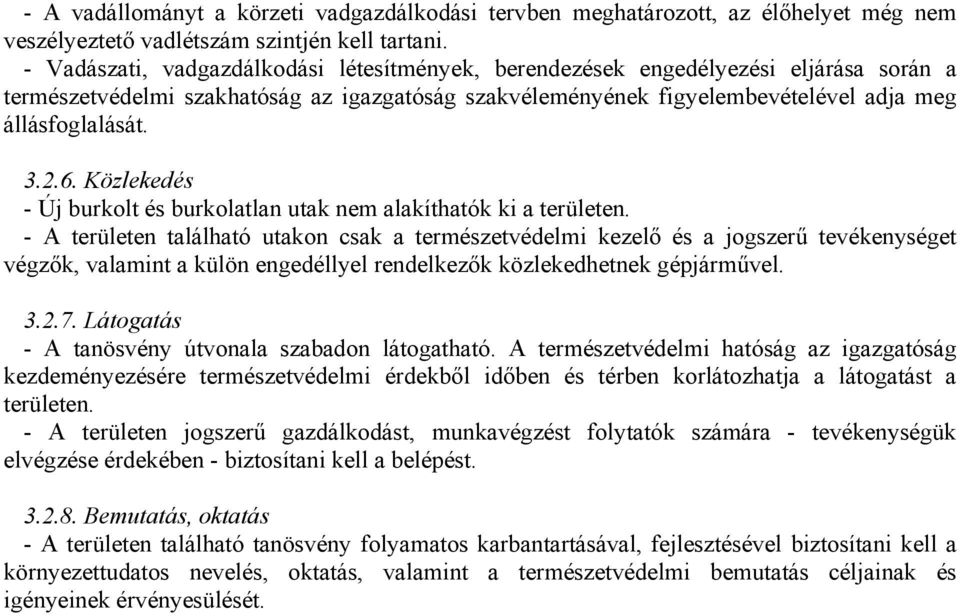 6. Közlekedés - Új burkolt és burkolatlan utak nem alakíthatók ki a területen.