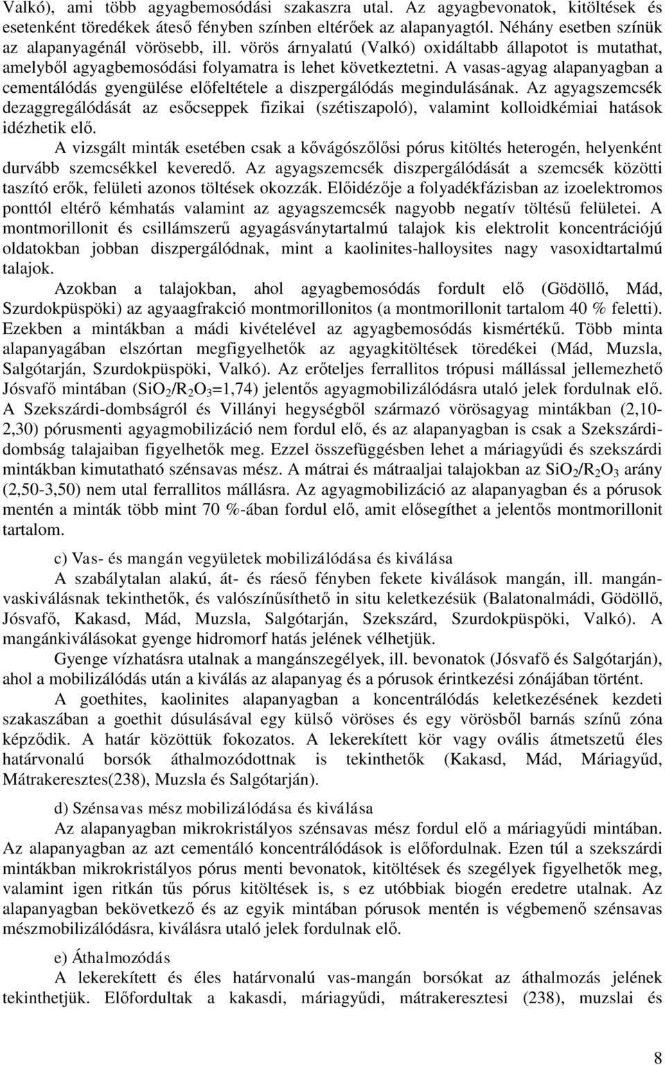 A vasas-agyag alapanyagban a cementálódás gyengülése előfeltétele a diszpergálódás megindulásának.