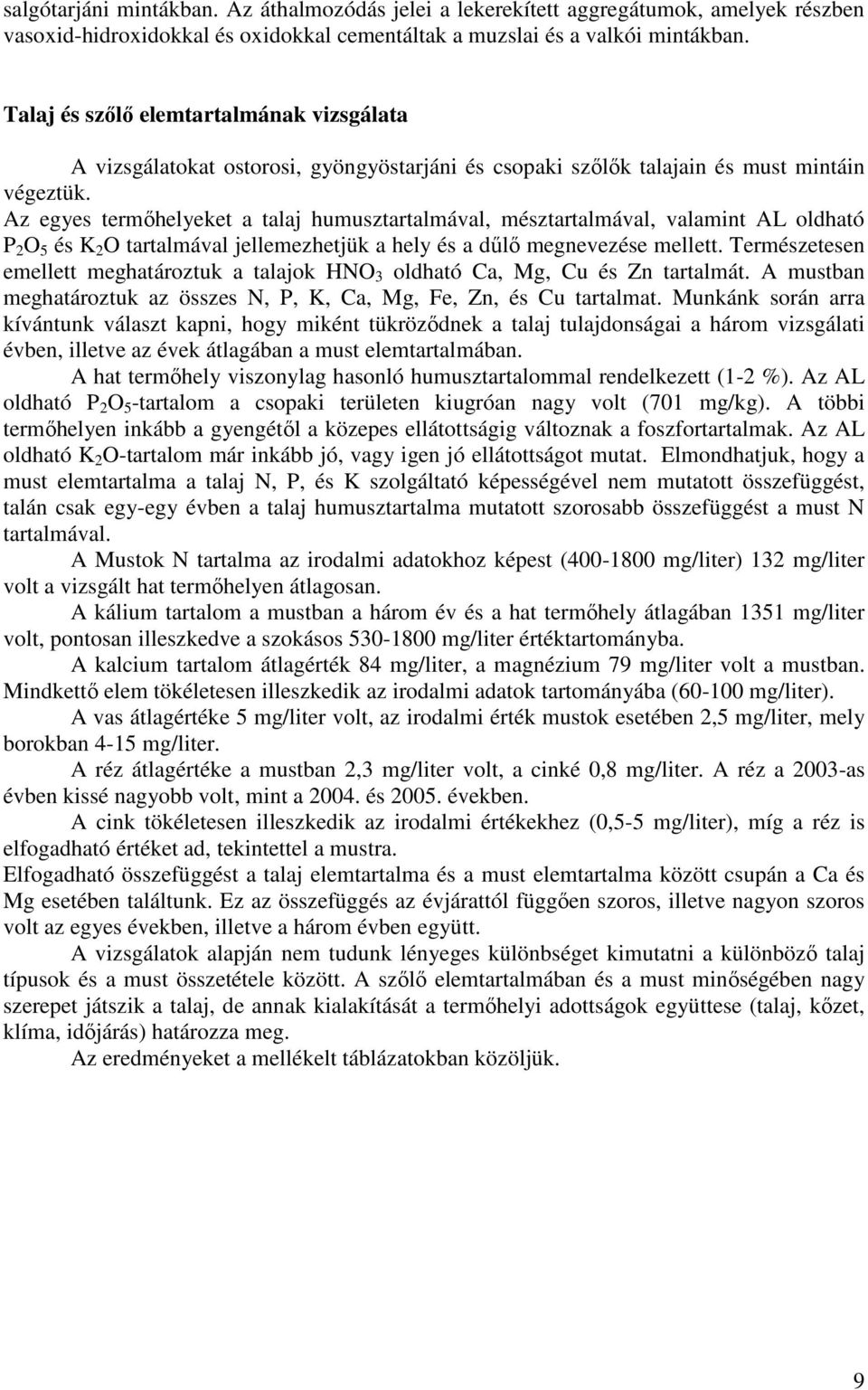 Az egyes termőhelyeket a talaj humusztartalmával, mésztartalmával, valamint AL oldható P 2 O 5 és K 2 O tartalmával jellemezhetjük a hely és a dűlő megnevezése mellett.