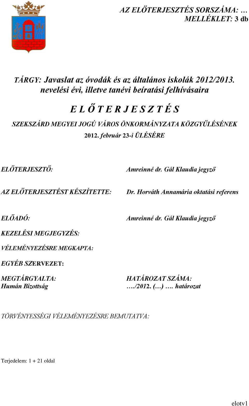 február 23-i ÜLÉSÉRE ELŐTERJESZTŐ: Amreinné dr. Gál Klaudia jegyző AZ ELŐTERJESZTÉST KÉSZÍTETTE: Dr.