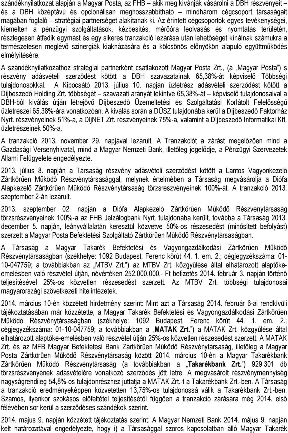 Az érintett cégcsoportok egyes tevékenységei, kiemelten a pénzügyi szolgáltatások, kézbesítés, mérőóra leolvasás és nyomtatás területén, részlegesen átfedik egymást és egy sikeres tranzakció lezárása