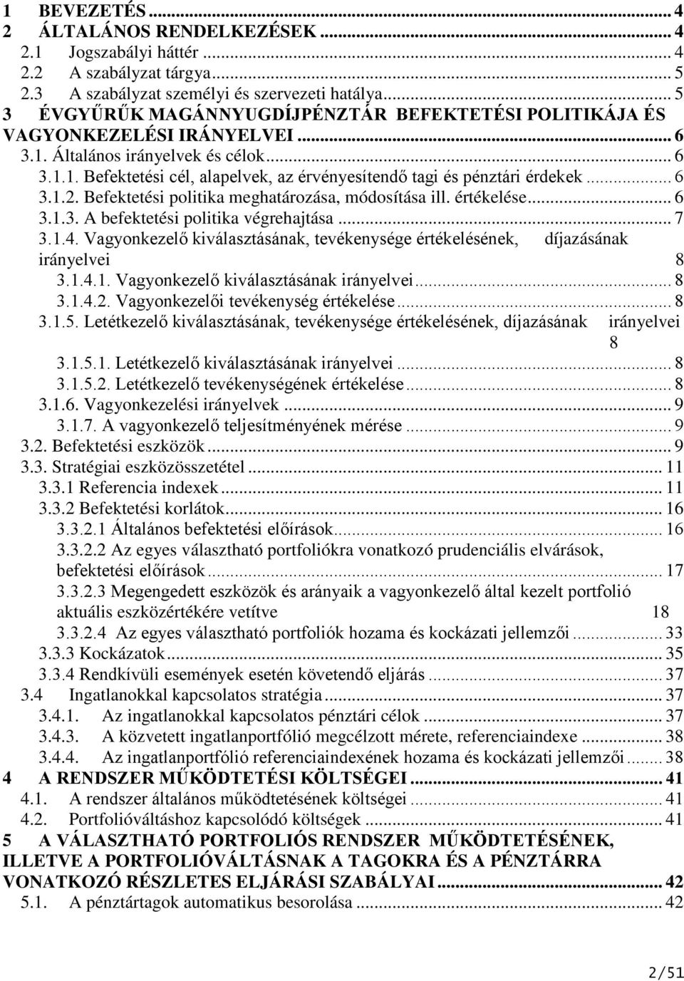 .. 6 3.1.2. Befektetési politika meghatározása, módosítása ill. értékelése... 6 3.1.3. A befektetési politika végrehajtása... 7 3.1.4.