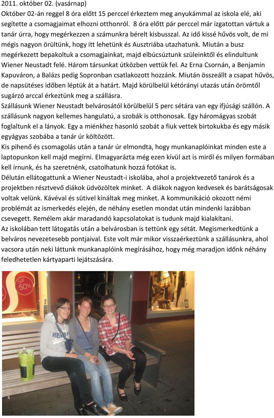 Az idő kissé hűvös volt, de mi mégis nagyon örültünk, hogy itt lehetünk és Ausztriába utazhatunk.
