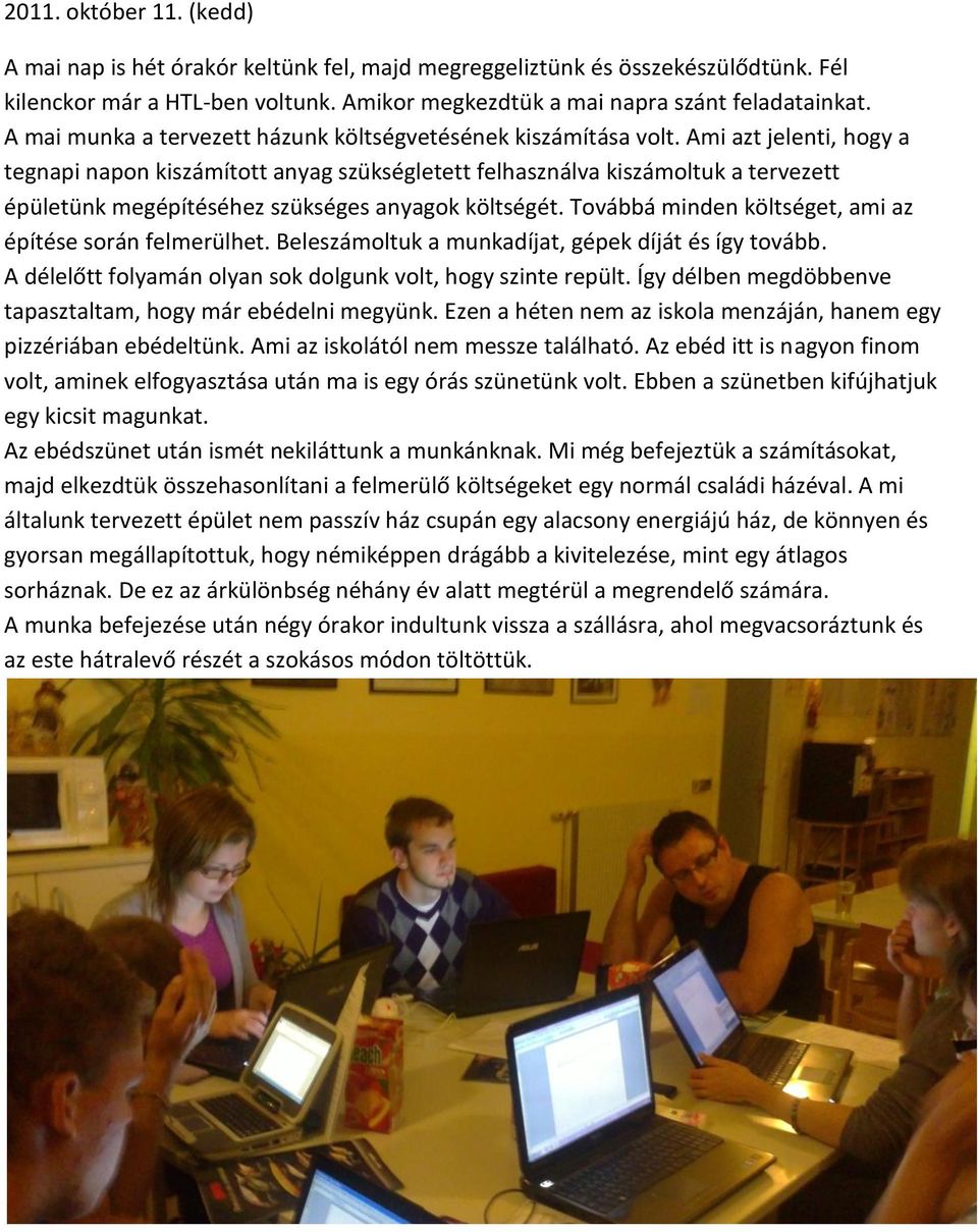 Ami azt jelenti, hogy a tegnapi napon kiszámított anyag szükségletett felhasználva kiszámoltuk a tervezett épületünk megépítéséhez szükséges anyagok költségét.