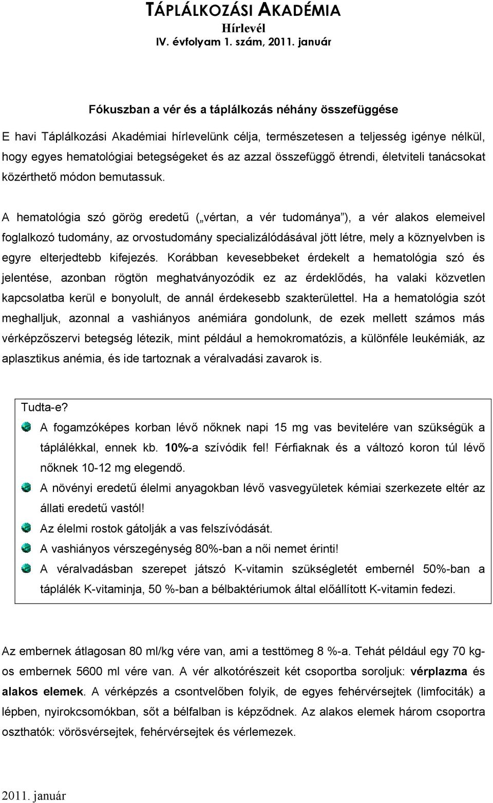 összefüggő étrendi, életviteli tanácsokat közérthető módon bemutassuk.