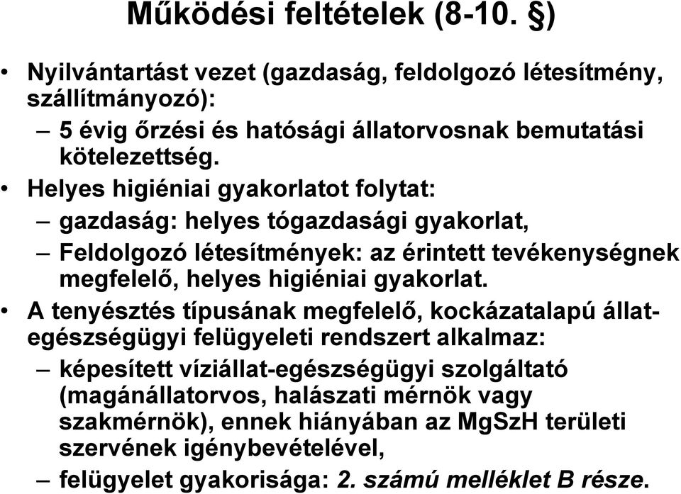 Helyes higiéniai gyakorlatot folytat: gazdaság: helyes tógazdasági gyakorlat, Feldolgozó létesítmények: az érintett tevékenységnek megfelelő, helyes higiéniai