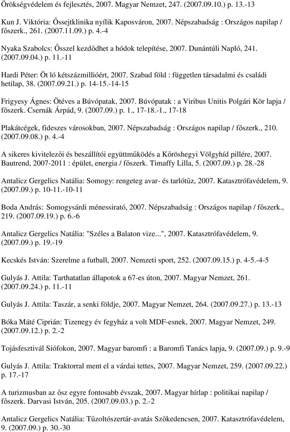 Szabad föld : független társadalmi és családi hetilap, 38. (2007.09.21.) p. 14-15.-14-15 Frigyesy Ágnes: Ötéves a Búvópatak, 2007. Búvópatak : a Viribus Unitis Polgári Kör lapja / főszerk.