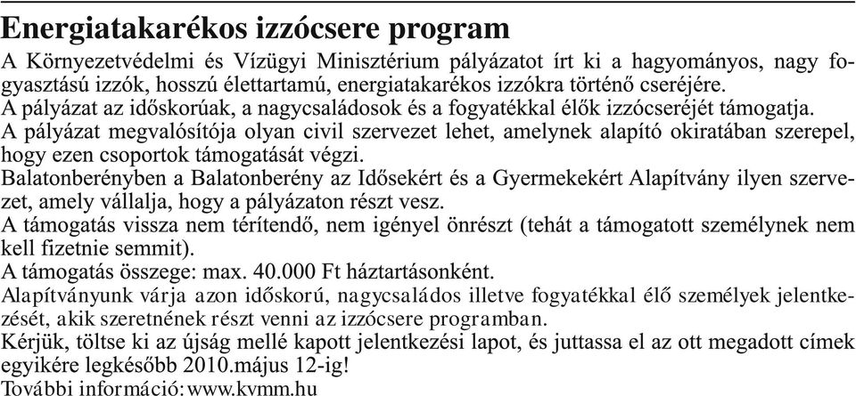 élő személyek jelentkezését, akik szeretnének részt