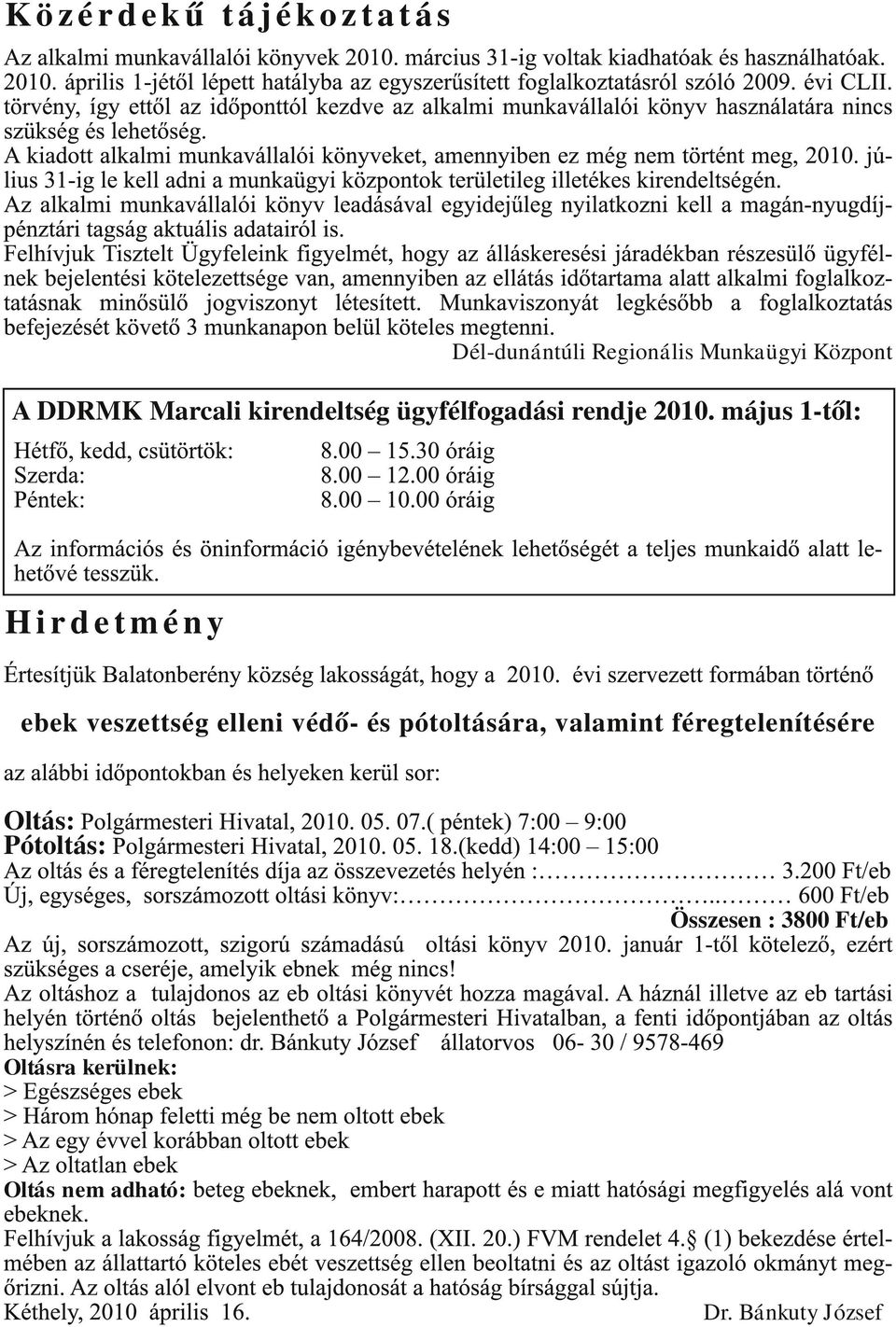 május 1-től: H i r d e t m é n y ebek veszettség elleni védő- és pótoltására,