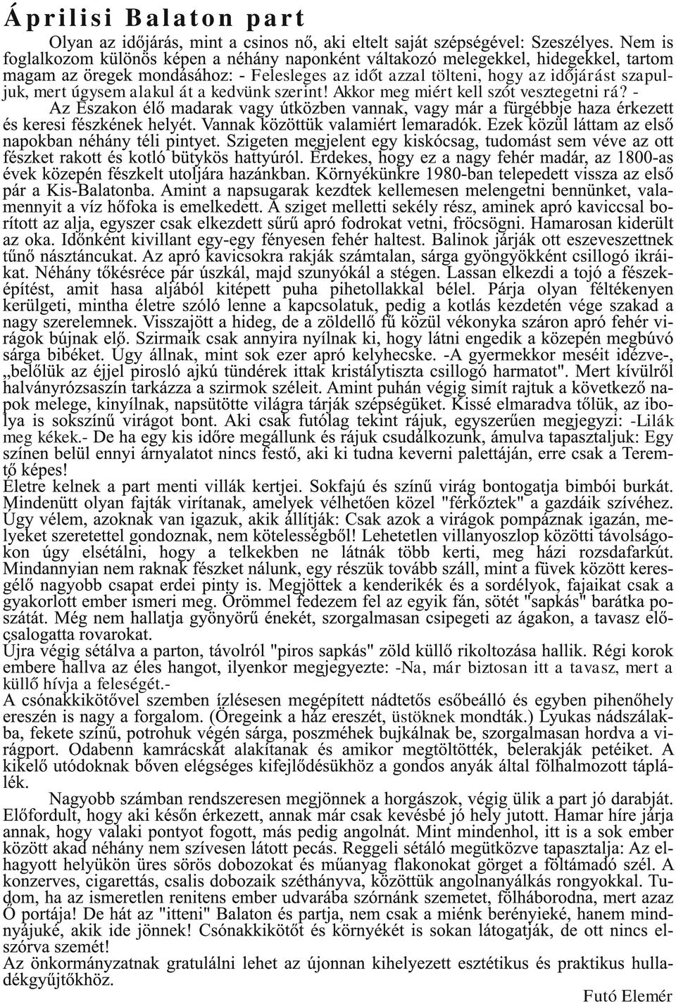 Akkor meg miért kell szót vesztegetni rá? - meg kékek.