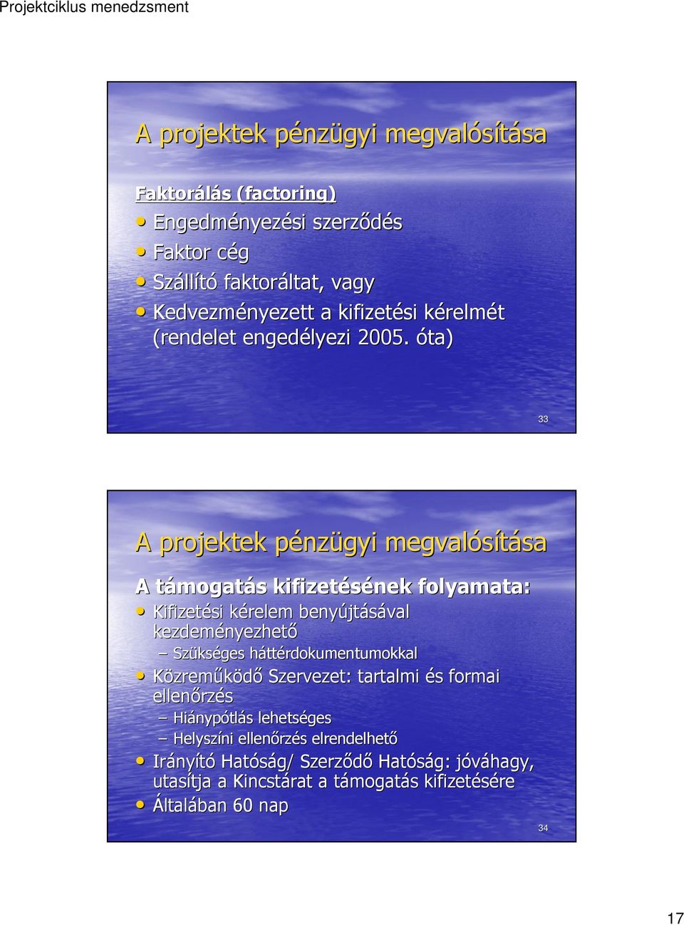 óta) 33 A támogatt mogatás s kifizetésének folyamata: Kifizetési kérelem k benyújt jtásával kezdeményezhet nyezhető Szüks kséges hátth