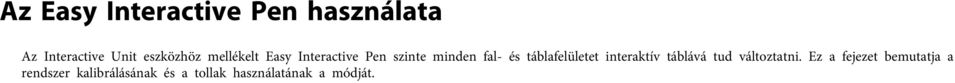 táblafelületet interaktív táblává tud változtatni.