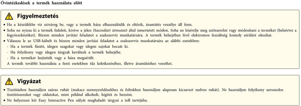 Bízzon minden javítási feladatot a szakszerviz munkatársára. A termék belsejében lévő elektromos feszültség komoly sérülést okozhat.