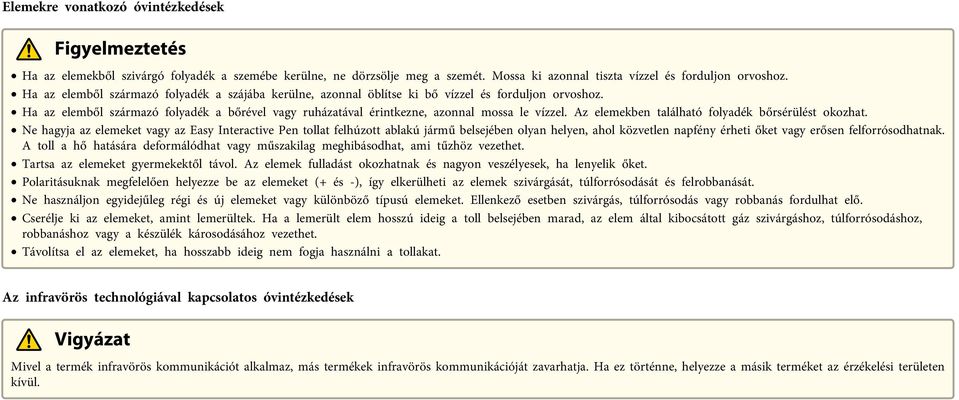 Az elemekben található folyadék bőrsérülést okozhat.