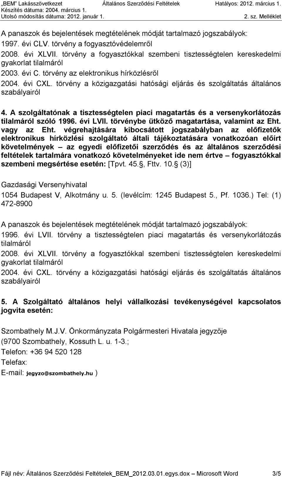 végrehajtására kibocsátott jogszabályban az előfizetők elektronikus hírközlési szolgáltató általi tájékoztatására vonatkozóan előírt követelmények az egyedi előfizetői szerződés és az általános