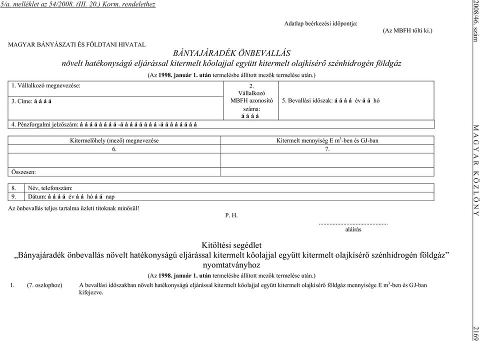 földgáz (Az 1998. január 1. után termelésbe állított mez k termelése után.) 1. Vállalkozó megnevezése: 2. Vállalkozó 3. Címe: MBFH azonosító 5. Bevallási id szak: év hó száma: 4.