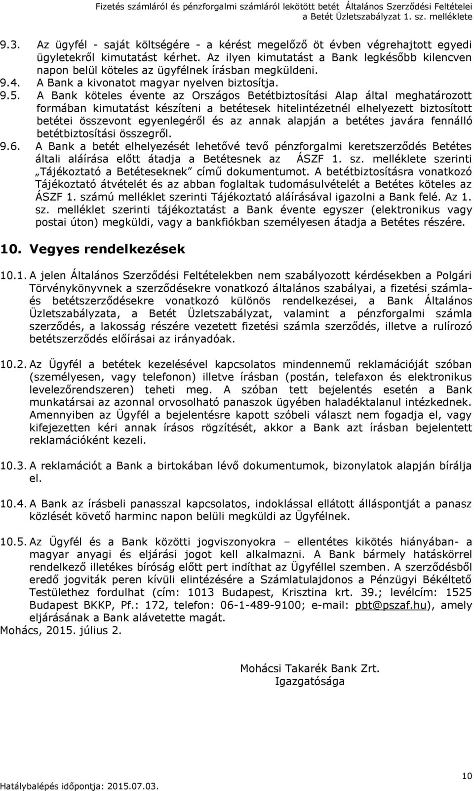 A Bank köteles évente az Országos Betétbiztosítási Alap által meghatározott formában kimutatást készíteni a betétesek hitelintézetnél elhelyezett biztosított betétei összevont egyenlegéről és az