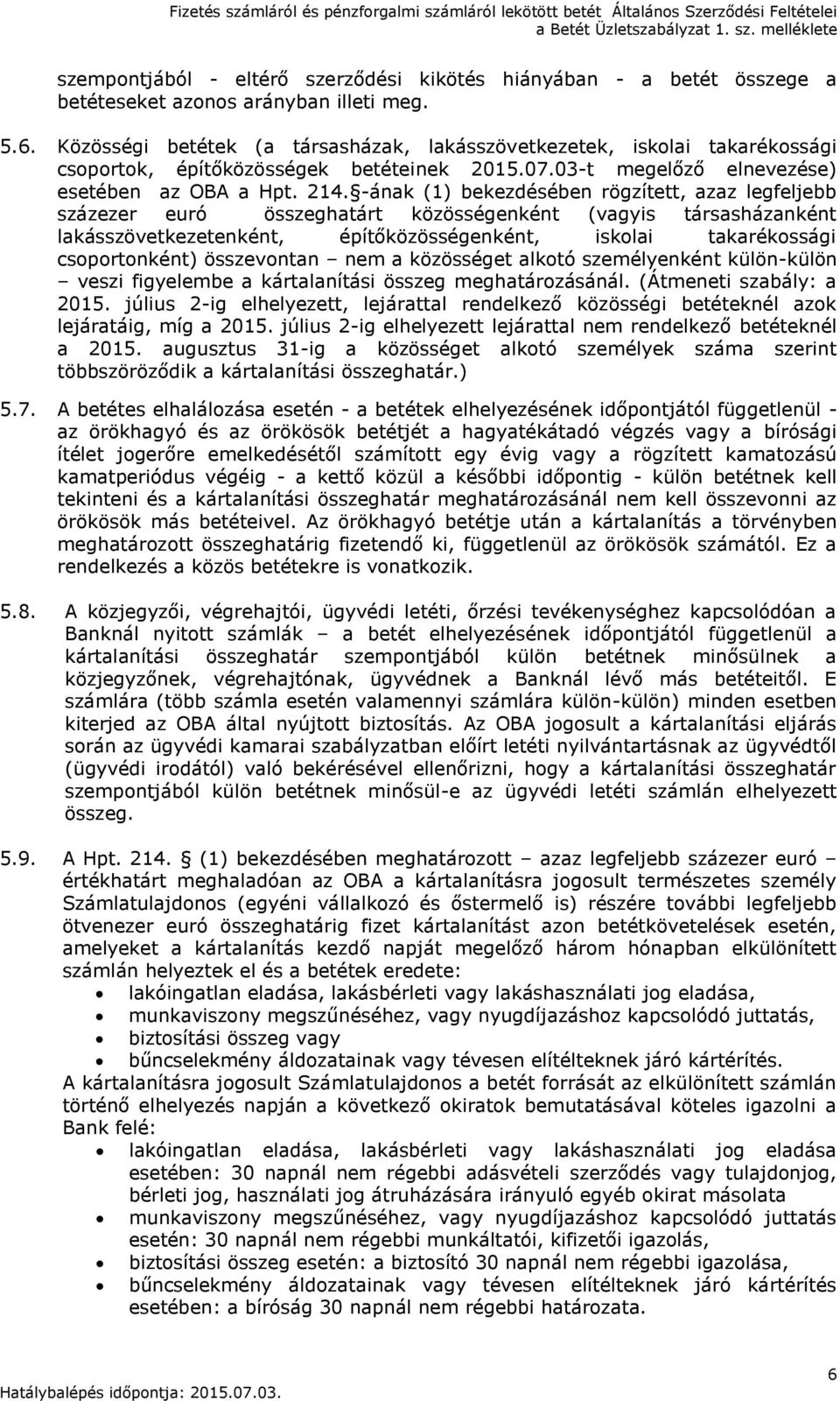 -ának (1) bekezdésében rögzített, azaz legfeljebb százezer euró összeghatárt közösségenként (vagyis társasházanként lakásszövetkezetenként, építőközösségenként, iskolai takarékossági csoportonként)