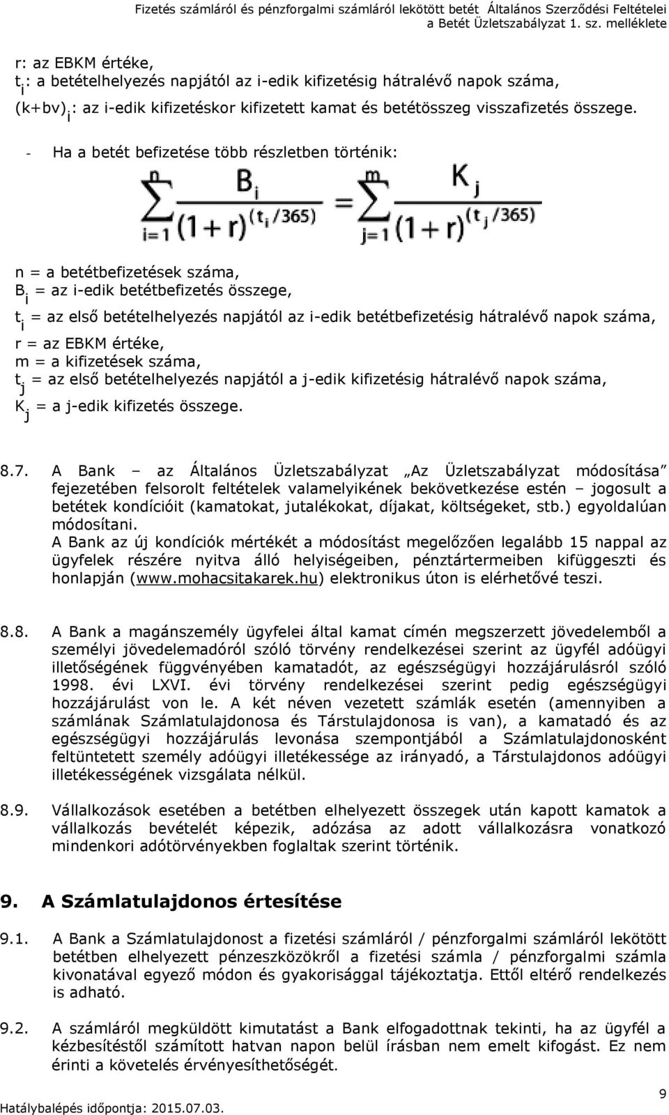 napok száma, r = az EBKM értéke, m = a kifizetések száma, t j = az első betételhelyezés napjától a j-edik kifizetésig hátralévő napok száma, K j = a j-edik kifizetés összege. 8.7.