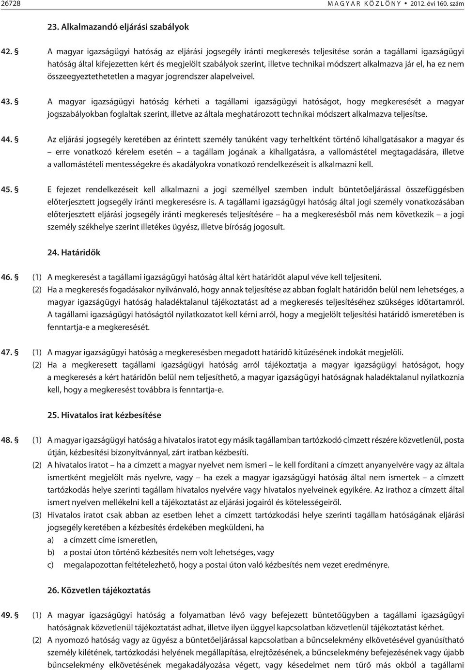 módszert alkalmazva jár el, ha ez nem összeegyeztethetetlen a magyar jogrendszer alapelveivel. 43.