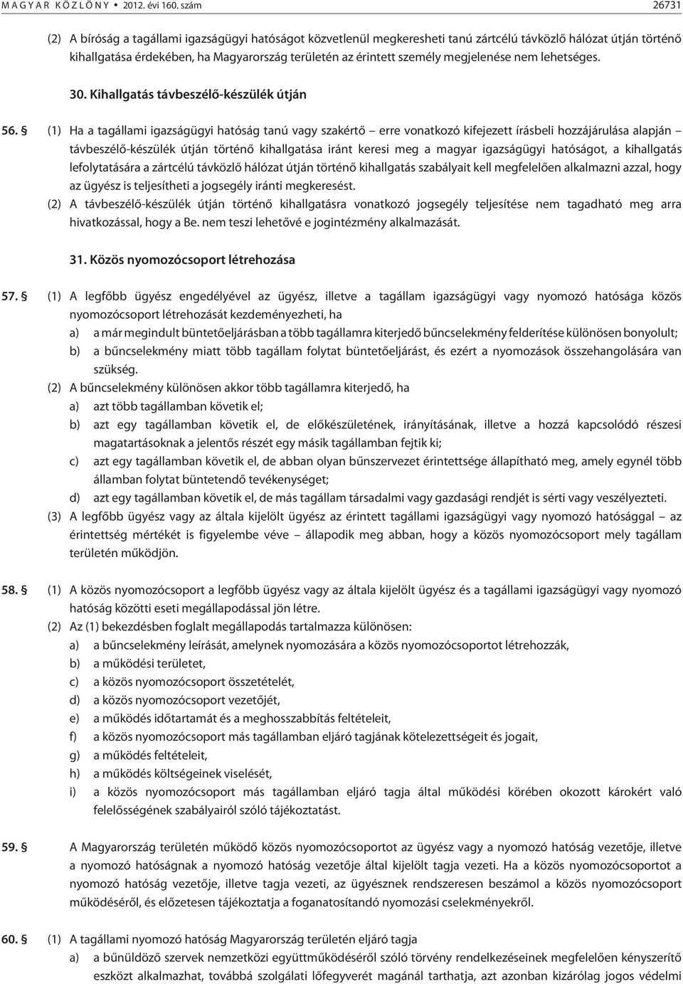 megjelenése nem lehetséges. 30. Kihallgatás távbeszélõ-készülék útján 56.