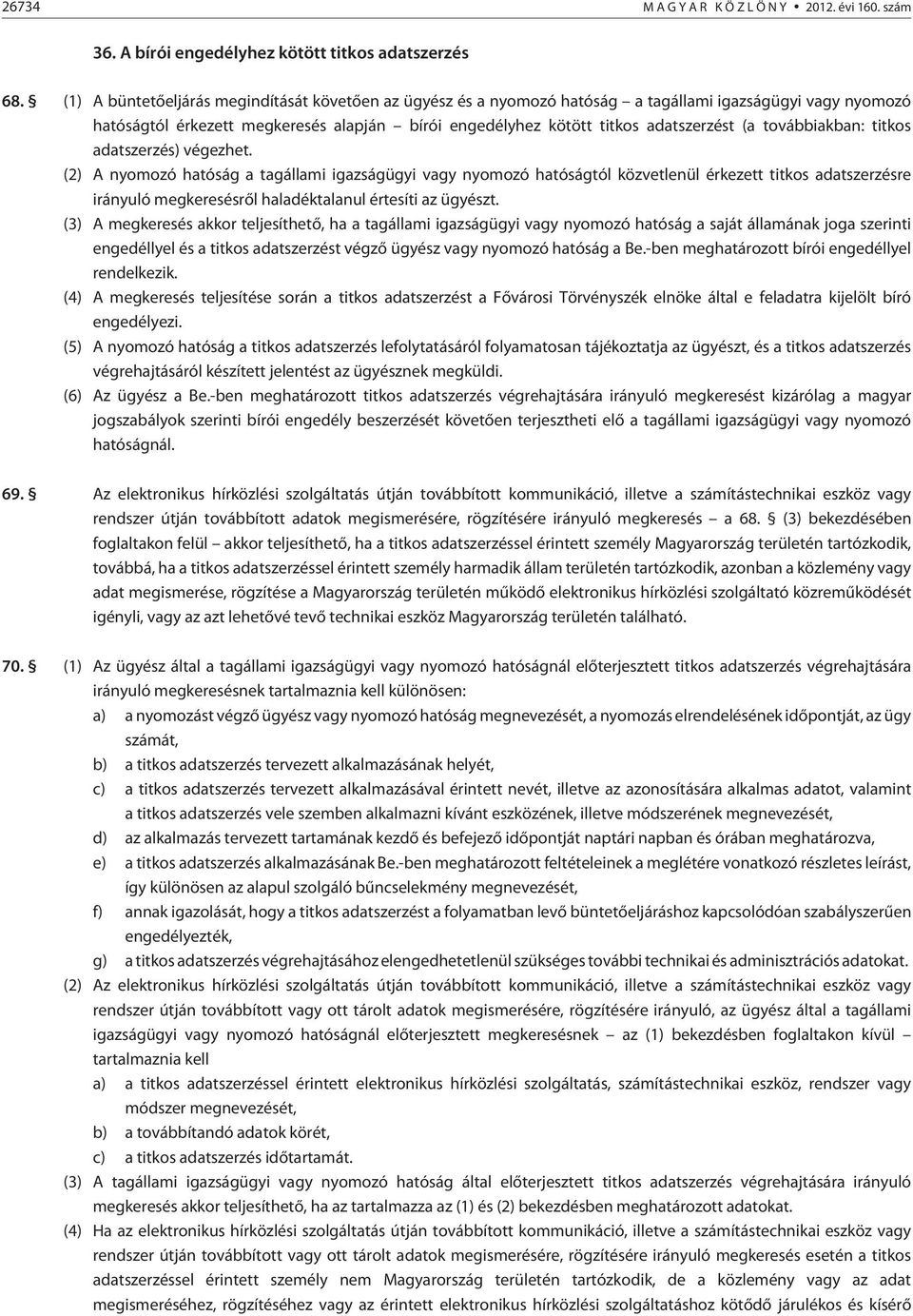 továbbiakban: titkos adatszerzés) végezhet.