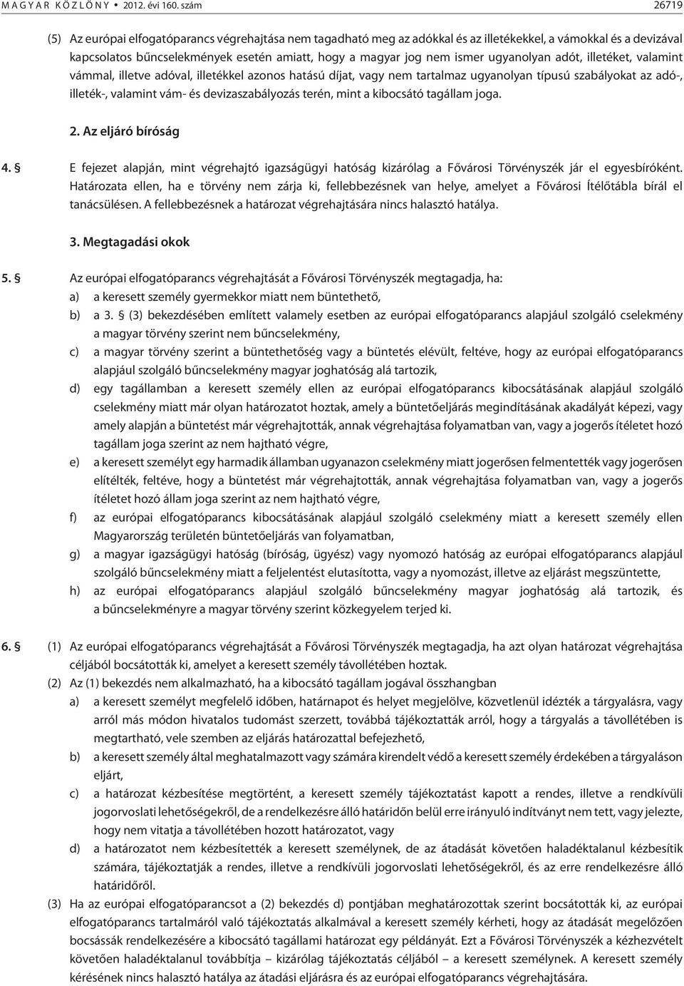 ismer ugyanolyan adót, illetéket, valamint vámmal, illetve adóval, illetékkel azonos hatású díjat, vagy nem tartalmaz ugyanolyan típusú szabályokat az adó-, illeték-, valamint vám- és