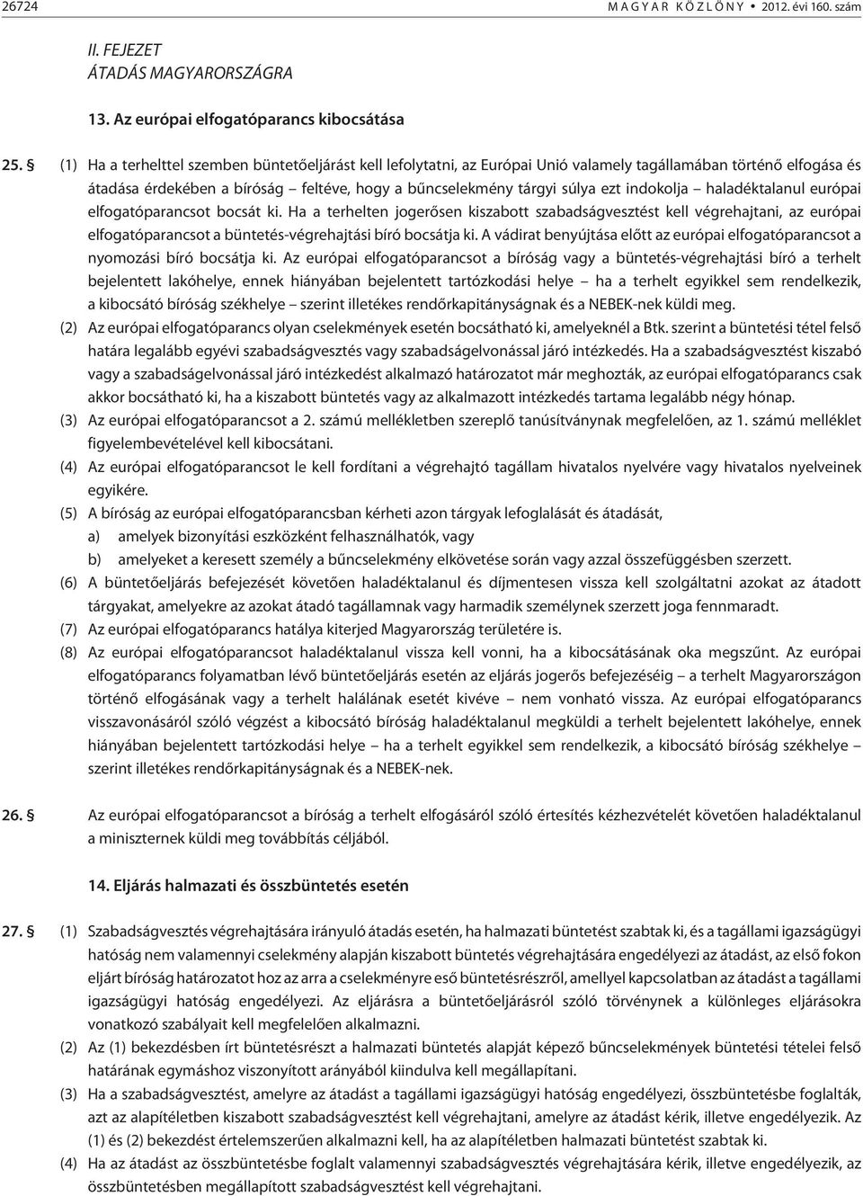 indokolja haladéktalanul európai elfogatóparancsot bocsát ki.
