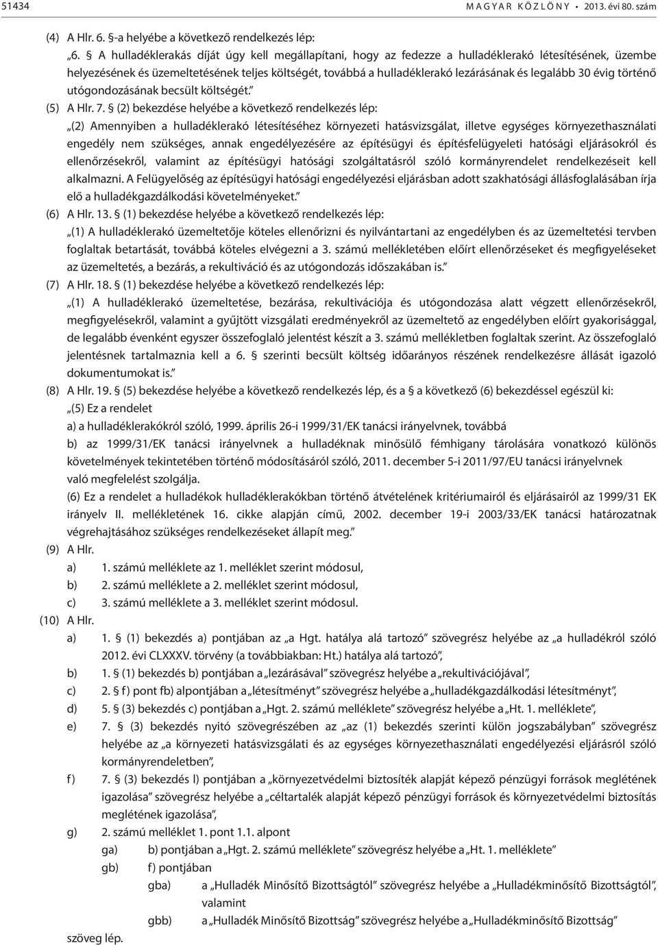 legalább 30 évig történő utógondozásának becsült költségét. (5) A Hlr. 7.