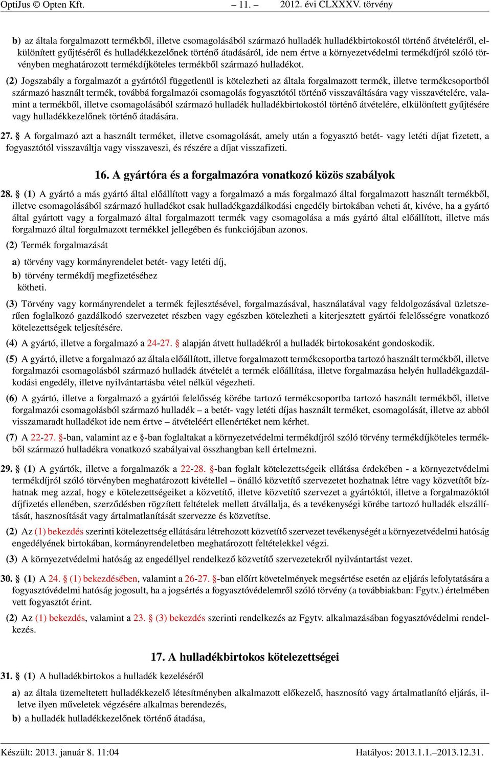 nem értve a környezetvédelmi termékdíjról szóló törvényben meghatározott termékdíjköteles termékből származó hulladékot.