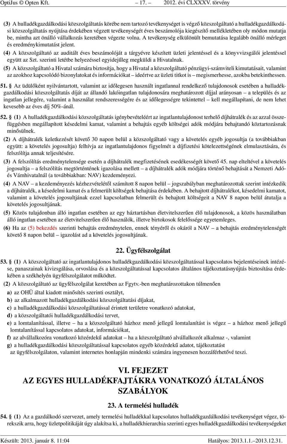 beszámolója kiegészítő mellékletében oly módon mutatja be, mintha azt önálló vállalkozás keretében végezte volna.