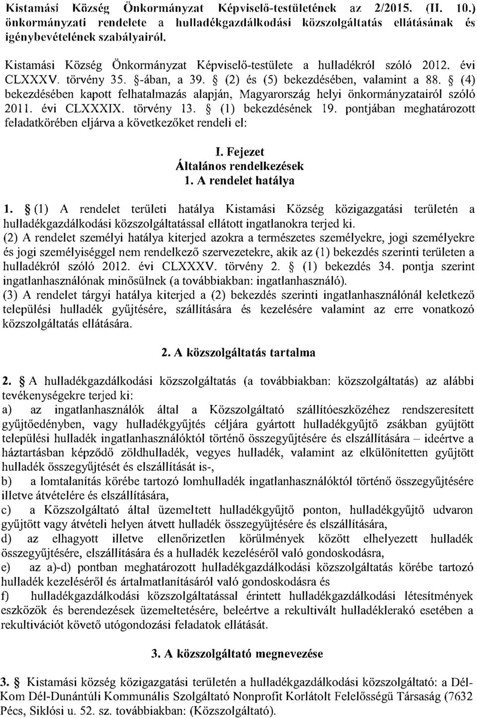 ( 4) bekezdésében kapott felhatalmazás alapján, Magyarország helyi önkormányzatairól szóló 2011. évi CLXXXIX. törvény 13. (!) bekezdésének 19.