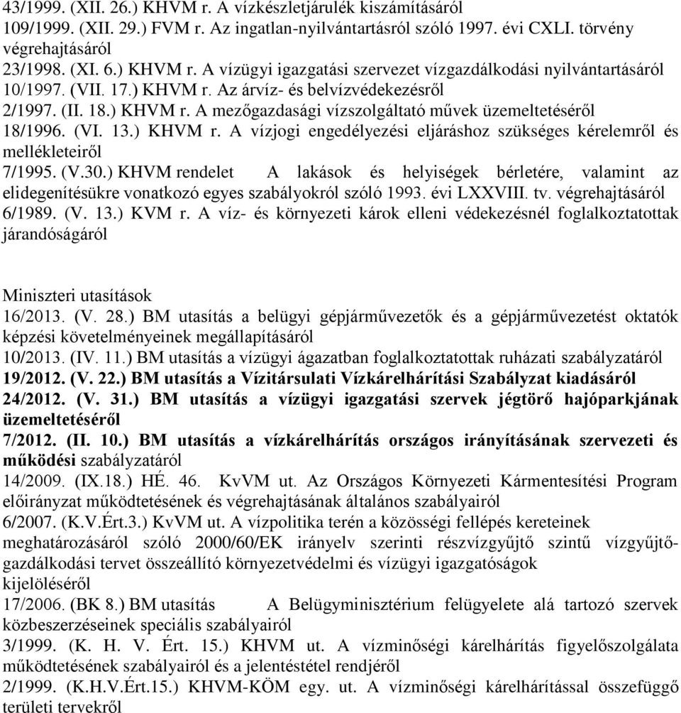 (V.30.) KHVM rendelet A lakások és helyiségek bérletére, valamint az elidegenítésükre vonatkozó egyes szabályokról szóló 1993. évi LXXVIII. tv. végrehajtásáról 6/1989. (V. 13.) KVM r.