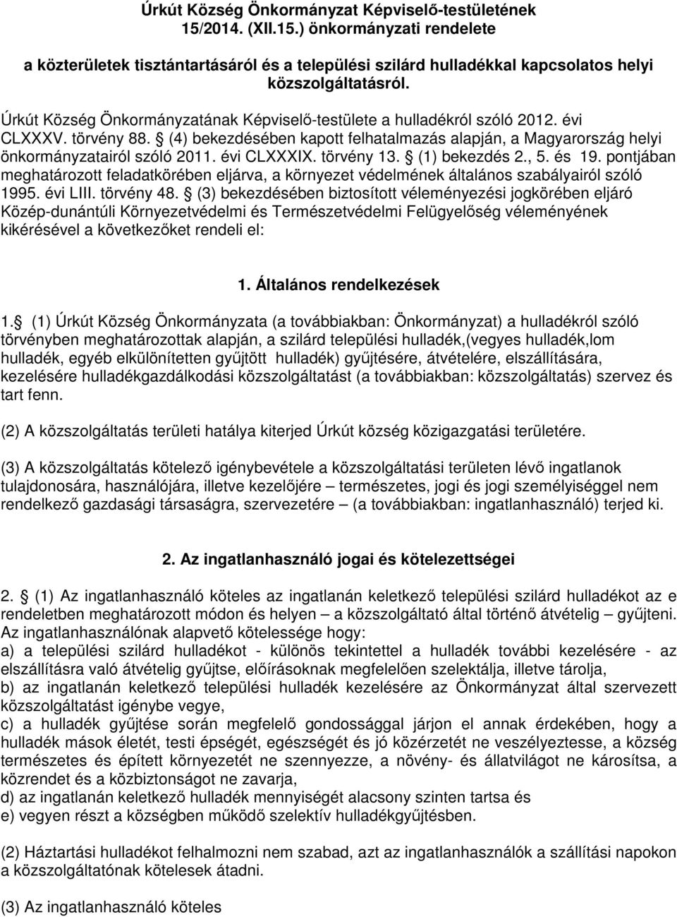 évi CLXXXIX. törvény 13. (1) bekezdés 2., 5. és 19. pontjában meghatározott feladatkörében eljárva, a környezet védelmének általános szabályairól szóló 1995. évi LIII. törvény 48.